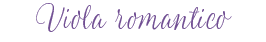 Viola romantico ヴィオラ ロマンティコ