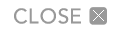 CLOSE