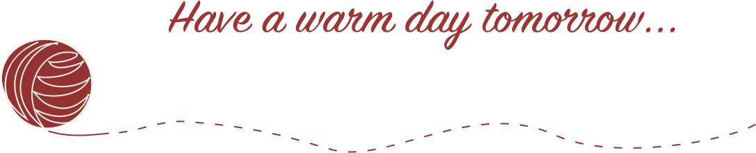Have a warm day tomorrow...